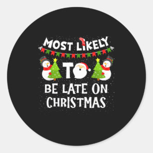 Most Likely To Be Late On Christmas Funny Family M Classic Round Sticker