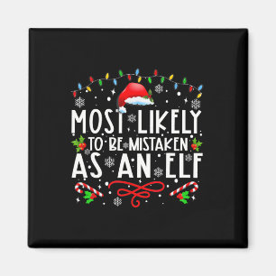 Most Likely To Be Mistaken As An Elf Fun Family Ch Magnet