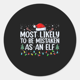 Most Likely To Be Mistaken As An Elf Funny Family  Classic Round Sticker