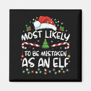 Most Likely To Be Mistaken As An Elf Funny Family  Magnet