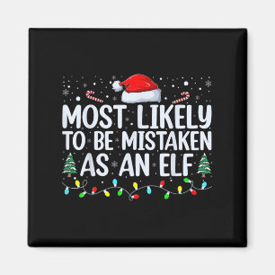 Most Likely To Be Mistaken As An Elf Funny Family Magnet