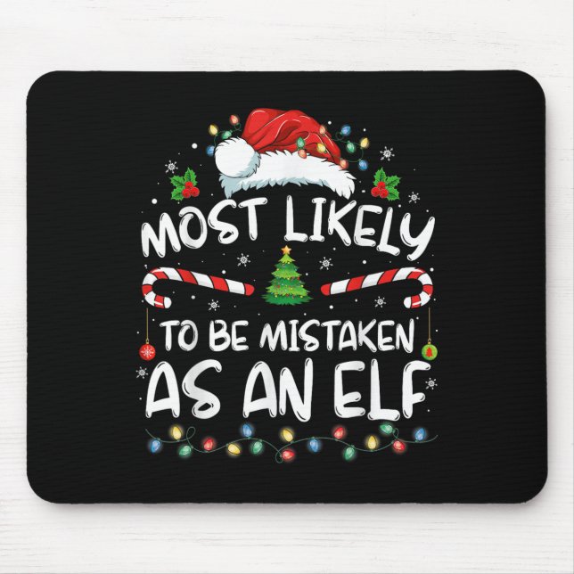 Most Likely To Be Mistaken As An Elf Funny Family  Mouse Pad (Front)