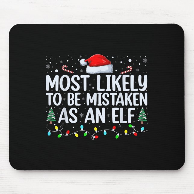 Most Likely To Be Mistaken As An Elf Funny Family  Mouse Pad (Front)