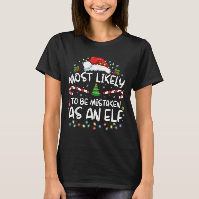 Most Likely To Be Mistaken As An Elf Funny Family  T-Shirt (Front)