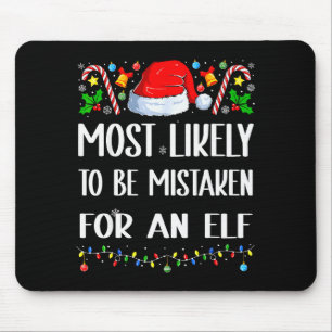 Most Likely To Be Mistaken For An Elf Christmas Pa Mouse Pad