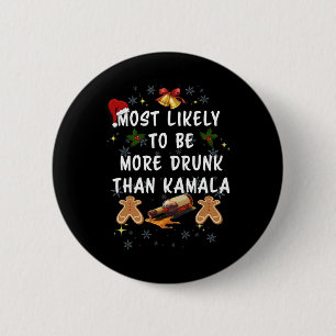 Most Likely To Be More Drunk Than Kamala Election 6 Cm Round Badge