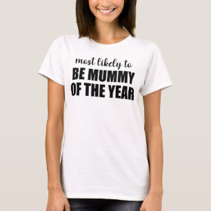 Most Likely To Be Mummy Of The Year Mum T-Shirt