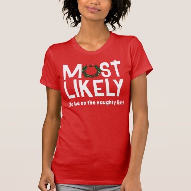 Most Likely to be on the naughty list T-Shirt (Front)