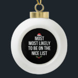 Most Likely To Be On The Nice List Christmas Ceramic Ball Christmas Ornament<br><div class="desc">Most Likely To Be On The Nice List Christmas Family</div>