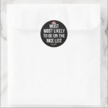 Most Likely To Be On The Nice List Christmas Classic Round Sticker<br><div class="desc">Most Likely To Be On The Nice List Christmas Family</div>