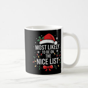 Most Likely To Be On The Nice List Funny Xmas Fami Coffee Mug