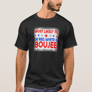 Most Likely To Be Red White And Boujee Family 4th  T-Shirt