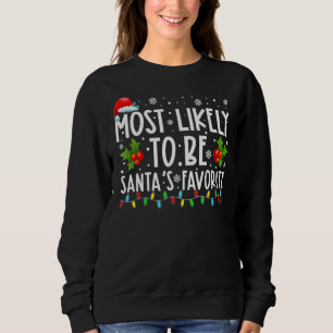 Most Likely To Be Santa's Favourite  Christmas Hol Sweatshirt