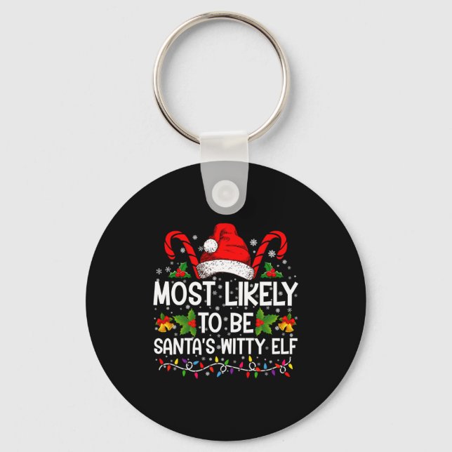 Most Likely To Be Santas Witty Elf Christmas  Key Ring (Front)