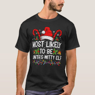 Most Likely To Be Santa's Witty Elf Christmas T-Shirt