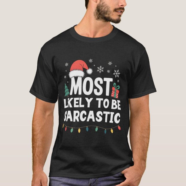 Most Likely To Be Sarcastic Christmas Funny Xmas L T-Shirt (Front)