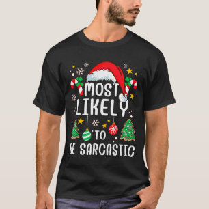 Most Likely To Be Sarcastic Funny Family Xmas Holi T-Shirt