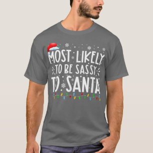 Most Likely To Be Sassy To Santa Family Christmas T-Shirt
