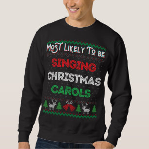 Most Likely To Be Singing Christmas Carols Xmas Sw Sweatshirt