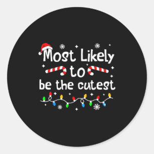 Most Likely To Be The Cutest Christmas Matching Fa Classic Round Sticker
