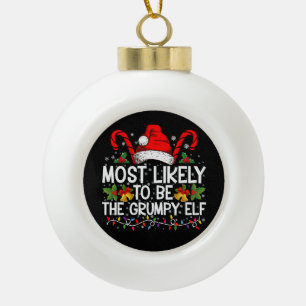 Most Likely To Be The Grumpy Elf Funny Xmas Ceramic Ball Christmas Ornament