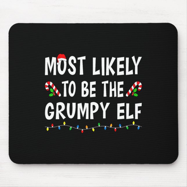 Most Likely To Be The Grumpy Elf Xmas Funny Family Mouse Pad (Front)
