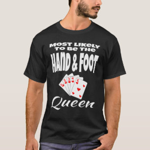 Most Likely To Be The Hand And Foot Queen Humor Ca T-Shirt