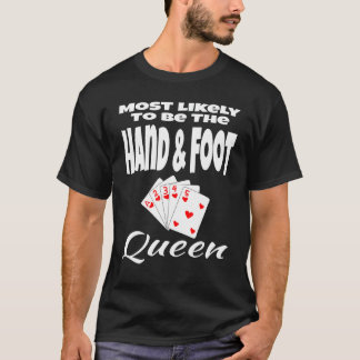 Most Likely To Be The Hand And Foot Queen Humour C T-Shirt