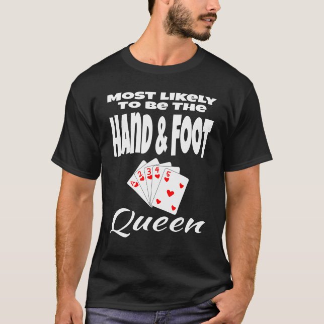 Most Likely To Be The Hand And Foot Queen Humour C T-Shirt (Front)