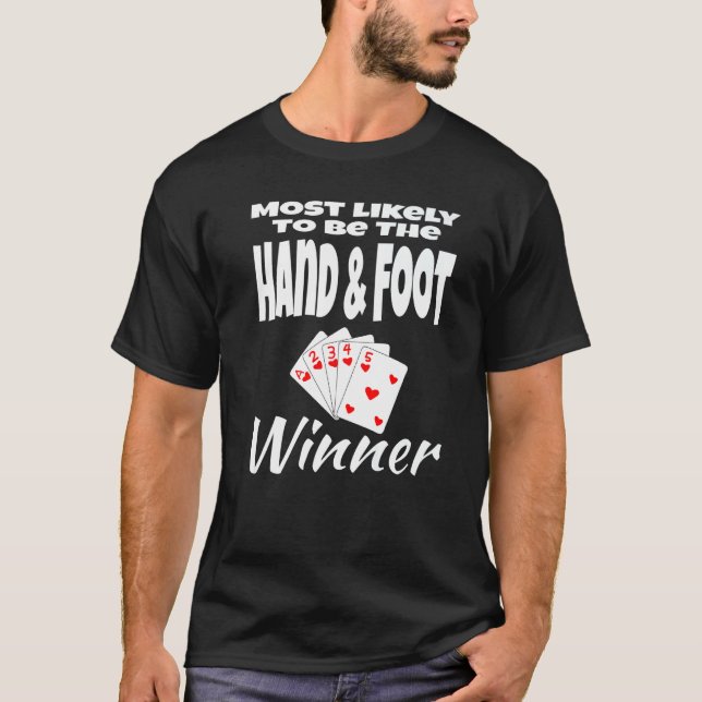 Most Likely To Be The Hand & Foot Winner Humour Ca T-Shirt (Front)