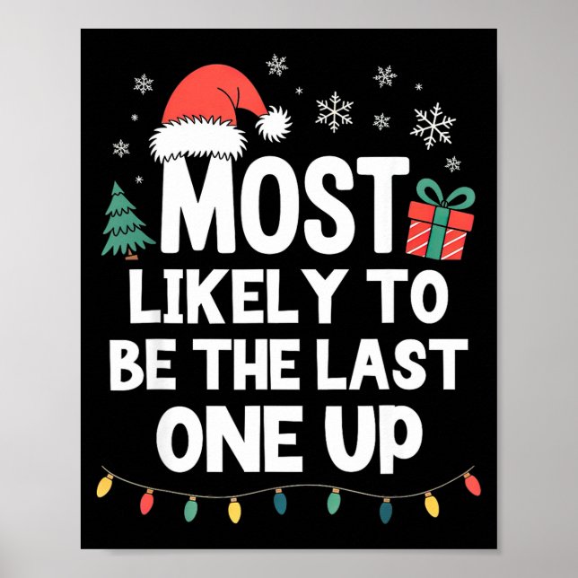 Most Likely To Be The Last One Up Christmas Funny  Poster (Front)