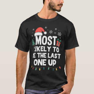 Most Likely To Be The Last One Up Christmas Funny T-Shirt