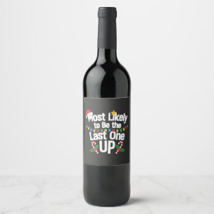  Most Likely To Be the Last one Up Christmas Funny Wine Label
