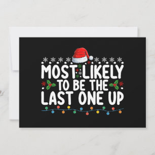 Most Likely To Be The Last One Up Christmas Invitation
