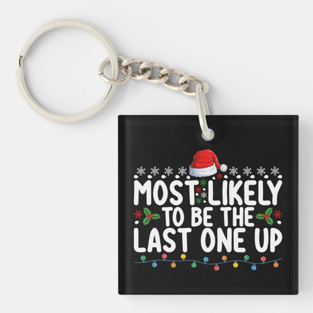 Most Likely To Be The Last One Up Christmas Key Ring (Front)