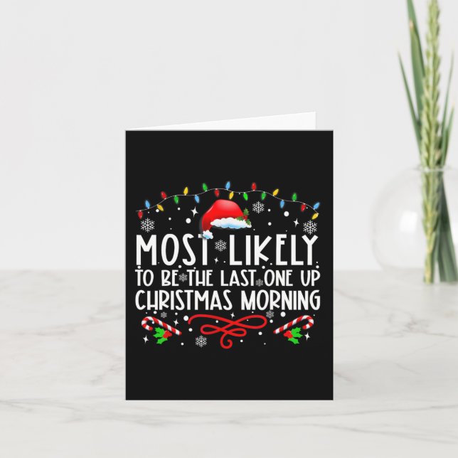 Most Likely To Be The Last One Up Christmas Mornin Card (Front)