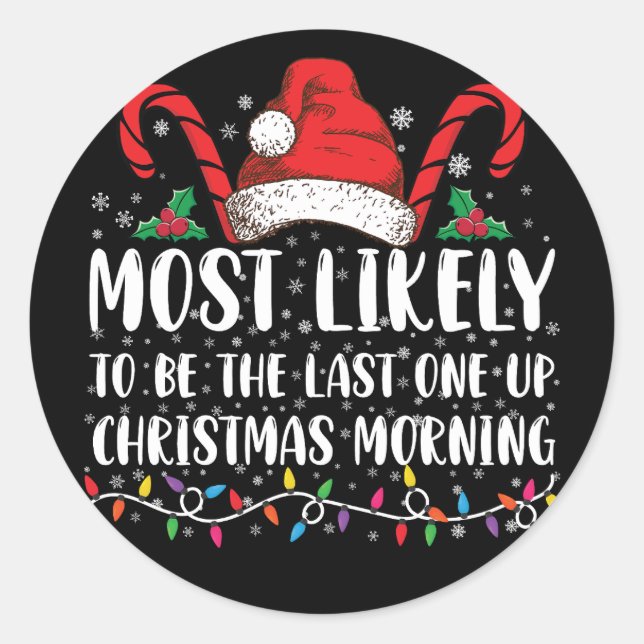 Most Likely To Be The Last One Up Christmas Mornin Classic Round Sticker (Front)