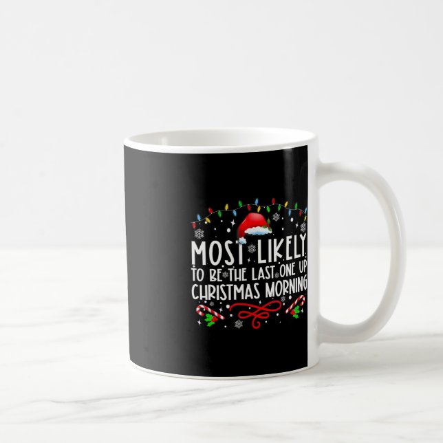 Most Likely To Be The Last One Up Christmas Mornin Coffee Mug (Right)