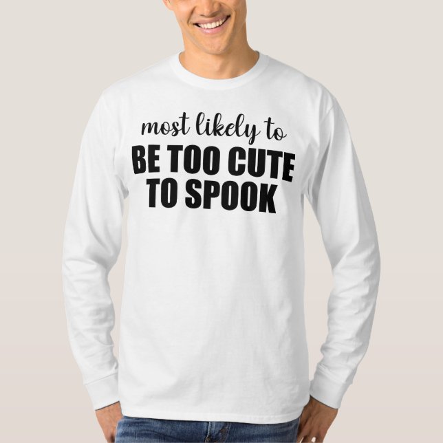 Most Likely To Be Too Cute To Spook Halloween T-Shirt (Front)