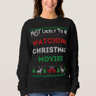 Most Likely To Be Watching Christmas Movies Xmas S Sweatshirt