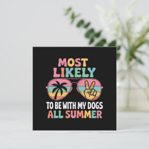 Most Likely To Be With My Dogs All Summer Teacher  Invitation