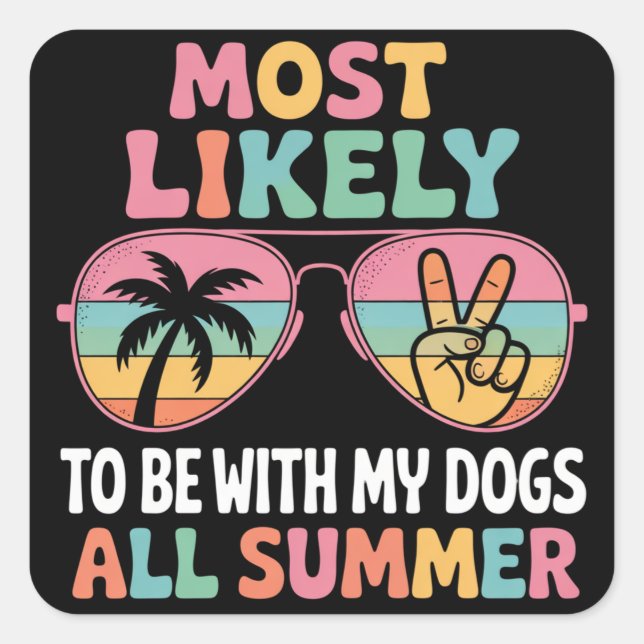 Most Likely To Be With My Dogs All Summer Teacher  Square Sticker (Front)