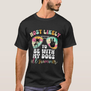 Most Likely To Be With My Dogs All Summer Teacher T-Shirt