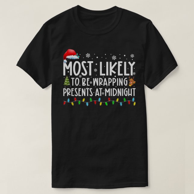 Most Likely To Be Wrapping Presents At Midnight Ch T-Shirt (Design Front)
