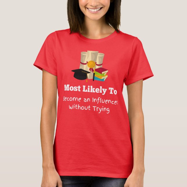 Most likely to become influencer funny Graduation T-Shirt (Front)
