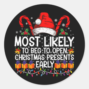 Most Likely To Beg To Open Christmas Presents  Classic Round Sticker