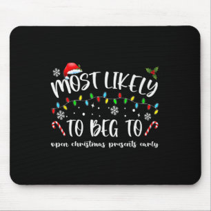 Most Likely To Beg To Open Christmas Presents Earl Mouse Pad