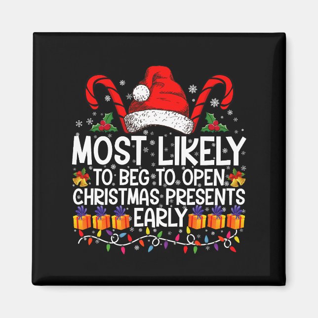 Most Likely To Beg To Open Christmas Presents  Magnet (Front)