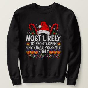 Most Likely To Beg To Open Christmas Presents  Sweatshirt