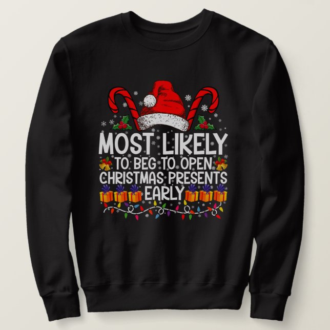 Most Likely To Beg To Open Christmas Presents  Sweatshirt (Design Front)